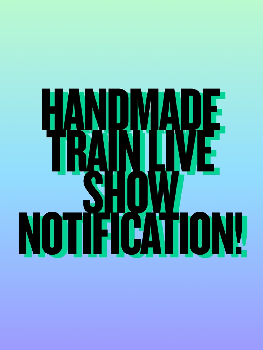 Handmade Train Live Show Notification! 🎉